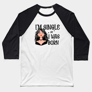 I'm Single As I Was Born - Own Your Valentine's Day Baseball T-Shirt